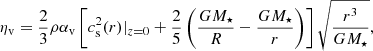 Mathematical equation: $$ \begin{aligned} \eta _{\rm v}=\frac{2}{3}\rho \alpha _{\rm v} \left[c_{\rm s}^2(r)|_{z=0}+\frac{2}{5}\left(\frac{GM_\star }{R}-\frac{GM_\star }{r}\right)\right]\sqrt{\frac{r^3}{GM_\star }}, \end{aligned} $$