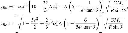 Mathematical equation: $$ \begin{aligned} v_{Rd}&=-\alpha _{\rm v}\epsilon ^2\left[10-\dfrac{32}{3}\Lambda \alpha _{\rm v}^2-\Lambda \left(5-\dfrac{1}{\epsilon ^2\tan ^2\theta }\right)\right] \sqrt{\dfrac{GM_*}{R\sin ^3\theta }}\nonumber ,\\ v_{R\varphi }&=\left[\sqrt{1-\dfrac{5\epsilon ^2}{2}}+\dfrac{2}{3} \epsilon ^2\alpha _{\rm v}^2\Lambda \left(1-\dfrac{6}{5\epsilon ^2\tan ^2\theta }\right) \right]\sqrt{\dfrac{GM_*}{R\sin \theta }} \end{aligned} $$