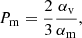 Mathematical equation: $$ \begin{aligned} P_{\rm m}=\frac{2}{3}\frac{\alpha _{\rm v}}{\alpha _{\rm m}}, \end{aligned} $$