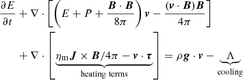 Mathematical equation: $$ \begin{aligned}&\frac{\partial E}{\partial t}+ \nabla \cdot \left[\left(E+P+\frac{\boldsymbol{B}\cdot \boldsymbol{B}}{8\pi }\right)\boldsymbol{v}-\frac{(\boldsymbol{v}\cdot \boldsymbol{B})\boldsymbol{B}}{4\pi }\right] \nonumber \\&\qquad +\nabla \cdot \left[\underbrace{\eta _{\rm m}\boldsymbol{J}\times \boldsymbol{B}/4\pi - \boldsymbol{v}\cdot \boldsymbol{\tau }}_{\rm heating\ terms}\right]= \rho \boldsymbol{g}\cdot \boldsymbol{v}-\underbrace{{\Lambda }}_{\rm cooling} \end{aligned} $$
