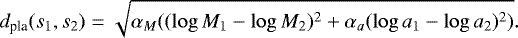 Mathematical equation: \begin{equation*} d_{\textrm{pla}}(s_1,s_2) = \sqrt { \alpha_{M} ( (\log M_1 - \log M_2)^2 + \alpha_{a} (\log a_1 - \log a_2)^2 )}. \end{equation*}