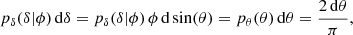 Mathematical equation: $$ \begin{aligned} p_{\delta }(\delta |\phi )\,\mathrm{d}\delta =p_{\delta }(\delta |\phi )\,\phi \, \mathrm{d} \sin (\theta )=p_{\theta }(\theta )\,\mathrm{d}\theta =\frac{2\,\mathrm{d}\theta }{\pi } ,\end{aligned} $$