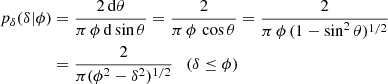 Mathematical equation: $$ \begin{aligned} p_{\delta }(\delta |\phi )&= \frac{2\,\mathrm{d}\theta }{\pi \,\phi \,\mathrm{d}\sin \theta } = \frac{2}{\pi \,\phi \,\cos \theta } = \frac{2}{\pi \,\phi \,(1-\sin ^2\theta )^{1/2}}\nonumber \\&=\frac{2}{\pi (\phi ^2-\delta ^2)^{1/2}} \quad (\delta \le \phi ) \end{aligned} $$