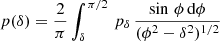 Mathematical equation: $$ \begin{aligned} p(\delta )=\frac{2}{\pi }\int _{\delta }^{\pi /2}\, p_{\delta }\,\frac{\sin \,\phi \,\mathrm{d}\phi }{(\phi ^2-\delta ^2)^{1/2}} \end{aligned} $$