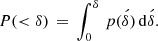 Mathematical equation: $$ \begin{aligned} P( < \delta )\,=\,\int _{0}^{\delta }\, p(\acute{\delta })\,\mathrm{d}\acute{\delta }. \end{aligned} $$