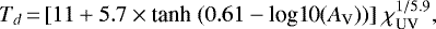 Mathematical equation: \begin{equation*} T_d\,{=}\, [11 + 5.7 \times {\textrm{tanh}}\;(0.61 - \textrm{log10} (A_{\textrm{V}}))]\; \chi_{\textrm{UV}}^{1/5.9}, \end{equation*}