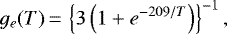 Mathematical equation: \begin{eqnarray*} g_e(T)\,{=}\, \left\lbrace 3\left(1+ e^{-209/T}\right) \right\rbrace^{-1}, \end{eqnarray*}