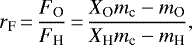 Mathematical equation: \begin{equation*}r_{\textrm{F}}\,{=}\,\frac{F_{\textrm{O}}}{F_{\textrm{H}}}\,{=}\,\frac{X_{\textrm{O}} m_{\textrm{c}} - m_{\textrm{O}}}{X_{\textrm{H}} m_{\textrm{c}} - m_{\textrm{H}}}, \end{equation*}