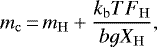 Mathematical equation: \begin{equation*}m_{\mathrm{c}}\,{=}\,m_{\mathrm{H}} + \frac{k_{\mathrm{b}} T F_{\mathrm{H}}}{bg X_{\mathrm{H}}}, \end{equation*}