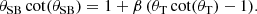 Mathematical equation: $$ \begin{aligned} \theta _{\mathrm{SB} }\,\mathrm{cot} (\theta _{\mathrm{SB} }) = 1+\beta \,(\theta _{\mathrm{T} }\,\mathrm{cot} (\theta _{\mathrm{T} })-1). \end{aligned} $$