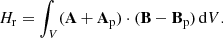 Mathematical equation: $$ \begin{aligned} H_{\rm r}=\int _V (\mathbf A +\mathbf A _\mathrm{p} )\cdot (\mathbf B -\mathbf B _\mathrm{p} )\,\mathrm{d}V. \end{aligned} $$