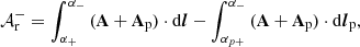 Mathematical equation: $$ \begin{aligned} \mathcal{A} _{\rm r}^-= \int _{\alpha _+}^{\alpha _-}\,(\mathbf A +\mathbf A _\mathrm{p} ) \cdot \mathrm{d}\boldsymbol{l} - \int _{\alpha _{p+}}^{\alpha _{-}}\,(\mathbf A +\mathbf A _\mathrm{p} ) \cdot \mathrm{d}\boldsymbol{l}_\mathrm{p} , \end{aligned} $$