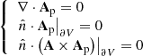 Mathematical equation: $$ \begin{aligned} {\left\{ \begin{array}{ll} \nabla \cdot \mathbf A _\mathrm{p} =0\\ \left. \hat{n}\cdot \mathbf A _\mathrm{p} \right|_{\partial V}=0\\ \left. \hat{n}\cdot \left(\mathbf A \times \mathbf A _\mathrm{p} \right) \right|_{\partial V}=0 \end{array}\right.} \end{aligned} $$