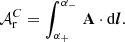 Mathematical equation: $$ \begin{aligned} \mathcal{A} _{\rm r}^C= \int _{\alpha _+}^{\alpha _-}\,\mathbf A \cdot \mathrm{d}\boldsymbol{l}. \end{aligned} $$