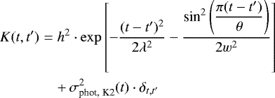 Mathematical equation: \begin{eqnarray*}K(t, t^{\prime})&=&h^2\cdot\exp\left[-\frac{(t-t^{\prime})^2}{2\lambda^2} - \frac{\textrm{sin}^{2}\left(\dfrac{\pi(t-t^{\prime})}{\theta}\right)}{2w^2}\right]\nonumber\\ &&+\, \sigma^{2}_{\textrm{phot, K2}}(t)\cdot\delta_{t,t^{\prime}} \vspace*{-4pt}\end{eqnarray*}