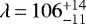 Mathematical equation: $\lambda\,{=}\,106_{-11}^{+14}$