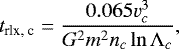 Mathematical equation: \begin{eqnarray*} t_{\textrm{rlx, {c}}} = \frac{0.065 v_{{c}}^3}{G^2m^2n_{c}\ln \Lambda _{c}}, \end{eqnarray*}