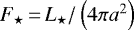Mathematical equation: $F_{\star}\,{=}\,L_{\star} / \left( 4 \pi a^2 \right)$
