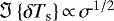 Mathematical equation: ${\Im \left\{ \delta {T_{\textrm{s}}} \right\}}\,{\propto}\, \sigma^{1/2} $