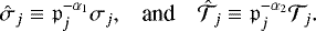 Mathematical equation: \begin{equation*} \begin{array}{lll} \displaystyle {{\hat{\sigma}}_{j} \equiv {\mathfrak{p}}_{j}^{-\alpha_1} \sigma_{j} } , & \mbox{and} & \displaystyle {{\hat{{\mathcal{T}}}}_{j} \equiv {\mathfrak{p}}_{j}^{-\alpha_2} {\mathcal{T}}_{j} .} \end{array} \end{equation*}