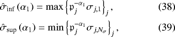 Mathematical equation: \begin{align}& {\hat{\sigma}}_{\textrm{inf}} \left( \alpha_1 \right) = \max \left\{ {\mathfrak{p}}_{j}^{-\alpha_1} \sigma_{j,1} \right\}_{j}, \\ & {\hat{\sigma}}_{\textrm{sup}} \left( \alpha_1 \right) = \min \left\{ {\mathfrak{p}}_{j}^{-\alpha_1} \sigma_{j,{N_{\sigma}}} \right\}_{j}, \end{align}