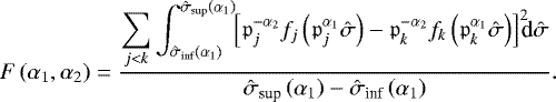 Mathematical equation: \begin{equation*} F \left( \alpha_1 , \alpha_2 \right) = \frac{ \displaystyle \sum_{j < k} {\int_{{\hat{\sigma}}_{\textrm{inf}} \left( \alpha_1 \right)}^{{\hat{\sigma}}_{\textrm{sup}} \left( \alpha_1 \right)} { \! \! \left[ {\mathfrak{p}}_{j}^{-\alpha_2} f_{j} \left( {\mathfrak{p}}_{j}^{\alpha_1} {\hat{\sigma}} \right) - {\mathfrak{p}}_{k}^{-\alpha_2} f_{k} \left( {\mathfrak{p}}_{k}^{\alpha_1} {\hat{\sigma}} \right) \right]^2 \! \!} \textrm{d} {{\hat{\sigma}}} } }{{\hat{\sigma}}_{\textrm{sup}} \left( \alpha_1 \right) - {\hat{\sigma}}_{\textrm{inf}} \left( \alpha_1 \right)} . \end{equation*}