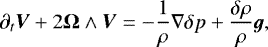 Mathematical equation: \begin{equation*} {\partial_{t} \vec{V}} + 2 \vec{\Omega} \wedge \vec{V} = - \frac{1}{\rho} \nabla {\delta p} + \frac{{\delta \rho}}{\rho} \vec{g}, \end{equation*}