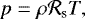 Mathematical equation: \begin{equation*} p = \rho \mathcal{R}_{\textrm{s}} T , \end{equation*}