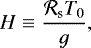 Mathematical equation: \begin{equation*} H \equiv \frac{\mathcal{R}_{\textrm{s}} T_{0}}{g } ,\end{equation*}