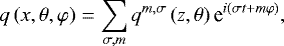 Mathematical equation: \begin{equation*} q \left( x , \theta , \varphi \right) = \sum_{\sigma,m} q^{m , \sigma} \left( z , \theta \right) \textrm{e}^{i \left( \sigma t + m \varphi \right)}, \end{equation*}