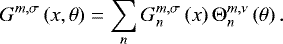 Mathematical equation: \begin{equation*} G^{{m,\sigma}} \left( x , \theta \right) = \sum_n G_{n}^{{m,\sigma}} \left( x \right) \Theta_{n}^{m,\nu} \left( \theta \right).\end{equation*}