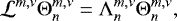 Mathematical equation: \begin{equation*} \mathcal{L}^{{m,\nu}} \Theta_{n}^{m,\nu} = \Lambda_{n}^{m,\nu} \Theta_{n}^{m,\nu}, \end{equation*}