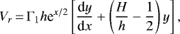 Mathematical equation: \begin{equation*} V_r\,{=}\,\Gamma_1 h \textrm{e}^{x / 2} \left[ {\dfrac{\textrm{d} y}{\textrm{d} x}} + \left( \frac{H}{h} - \frac{1}{2} \right) y \right], \end{equation*}