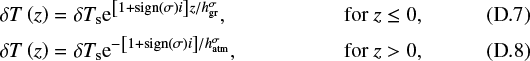 Mathematical equation: \begin{align}& \delta T \left( z \right) = \delta {T_{\textrm{s}}} {\textrm{e}}^{\left[ 1 + \textrm{sign} \left( \sigma \right) i \right] z / h_{\textrm{gr}}^{\sigma}}, & \textrm{for} \ z \leq 0, \\ & \delta T \left( z \right) = \delta {T_{\textrm{s}}} {\textrm{e}}^{- \left[ 1 + \textrm{sign} \left( \sigma \right) i \right] / h_{\textrm{atm}}^{\sigma} }, & \textrm{for} \ z > 0,\end{align}