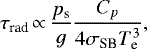 Mathematical equation: \begin{equation*} \tau_{\textrm{rad}} \,{\propto}\, \frac{{p_{\textrm{s}}}}{g} \frac{C_{p}}{4 \sigma_{\textrm{SB}} T_{\textrm{e}}^3},\end{equation*}