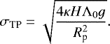 Mathematical equation: \begin{equation*} \sigma_{\textrm{TP}} = \sqrt{\frac{4 \kappa H \Lambda_0 g}{R_{\textrm{p}}^2}}.\end{equation*}