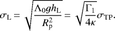 Mathematical equation: \begin{equation*} \sigma_{\textrm{L}}\,{=}\,\sqrt{\frac{\Lambda_0 g h_{\textrm{L}}}{R_{\textrm{p}}^2}}\,{=}\,\sqrt{\frac{\Gamma_1}{4 \kappa}} \sigma_{\textrm{TP}}.\end{equation*}