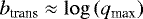 Mathematical equation: $b_{\textrm{trans}} \approx \log \left( q_{\textrm{max}} \right) $