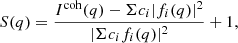 Mathematical equation: $$ \begin{aligned} S(q)=\frac{I^\mathrm{coh}(q)-\Sigma c_{i}|f_{i}(q)|^{2}}{|\Sigma c_{i}f_{i}(q)|^{2}}+1, \end{aligned} $$