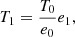 Mathematical equation: $$ \begin{aligned} T_1 = \frac{T_0}{e_0}e_1, \end{aligned} $$