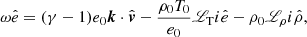 Mathematical equation: $$ \begin{aligned} \omega \hat{e}&= (\gamma - 1)e_0{\boldsymbol{k}}\cdot \hat{{\boldsymbol{v}}} - \frac{\rho _0T_0}{e_0}{\fancyscript {L}}_{\rm T} i \hat{e} - \rho _0{\fancyscript {L}}_\rho i \hat{\rho }, \end{aligned} $$