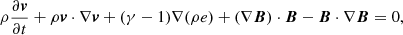 Mathematical equation: $$ \begin{aligned} \rho \frac{\partial {\boldsymbol{v}}}{\partial t}&+ \rho {\boldsymbol{v}} \cdot \nabla {\boldsymbol{v}} + (\gamma - 1)\nabla (\rho e) + (\nabla {\boldsymbol{B}}) \cdot {\boldsymbol{B}} - {\boldsymbol{B}} \cdot \nabla {\boldsymbol{B}} = 0, \end{aligned} $$