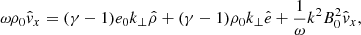 Mathematical equation: $$ \begin{aligned} \omega \rho _0\hat{v}_x&= (\gamma - 1)e_0k_\bot \hat{\rho } + (\gamma - 1)\rho _0k_\bot \hat{e} + \frac{1}{\omega }k^2B_0^2 \hat{v}_x, \end{aligned} $$