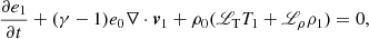 Mathematical equation: $$ \begin{aligned} \frac{\partial e_1}{\partial t}&+ (\gamma - 1)e_0\nabla \cdot {\boldsymbol{v}}_1 + \rho _0({\fancyscript {L}}_{\rm T} T_1 + {\fancyscript {L}}_\rho \rho _1) = 0, \end{aligned} $$