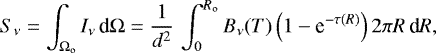Mathematical equation: \begin{equation*} S_{\nu} = \int_{\Omega_{\textrm{o}}} I_{\nu} \, \textrm{d}\Omega = \frac{1}{d^2} \, \int_0^{{R_{\textrm{o}}}} B_{\nu}(T) \left(1-\textrm{e}^{-\tau(R)}\right) 2\pi R \, \textrm{d}R,\end{equation*}