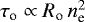 Mathematical equation: $\tau_{\textrm{o}} \propto R_{\textrm{o}}\,n_{\textrm{e}}^2$