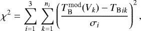 Mathematical equation: \begin{equation*} \chi^2 = \sum_{i=1}^3 \, \sum_{k=1}^{n_i} \left(\frac{T_{\textrm{B}}^{\textrm{mod}}(V_k) - {T_{\textrm{B}}}_{ik}}{\sigma_{i}}\right)^2,\end{equation*}