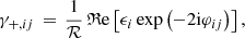 Mathematical equation: $$ \begin{aligned} \gamma _{+,ij} \, = \, \frac{1}{\mathcal{R} } \, \mathfrak{R} \mathrm{e} \left[\epsilon _{i} \, {\mathrm{exp}}\left(-2\mathrm{i} \varphi _{ij} \right) \right], \end{aligned} $$