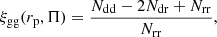 Mathematical equation: $$ \begin{aligned} \xi _{{\mathrm{gg}}}(r_{\rm p},\Pi ) = \frac{N_{\rm dd} - 2N_{\rm dr} + N_{\rm rr}}{N_{\rm rr}}, \end{aligned} $$
