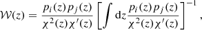 Mathematical equation: $$ \begin{aligned} \mathcal{W} (z) = \frac{p_{i}(z)p_{j}(z)}{\chi ^{2}(z)\chi ^{\prime }(z)} \left[ \int \mathrm{d}z \frac{p_{i}(z)p_{j}(z)}{\chi ^{2}(z)\chi ^{\prime }(z)} \right]^{-1}, \end{aligned} $$
